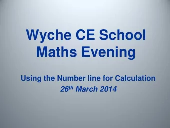 Wyche CE School  Maths Evening  Using the Number line for Calculation 26 th March 2014  National