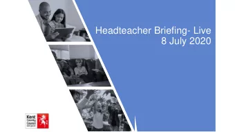 Headteacher Briefing- Live  8 July 2020  Todays Agenda  08:30  Welcome, introduction and