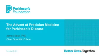 The Advent of Precision Medicine  for Parkinsons Disease  James Beck, PhD  Chief Scientific