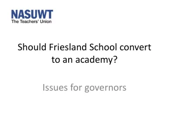 to an academy?  Issues for governors  The Academy Option  Academy conversion involves structural