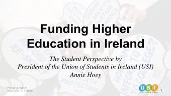 Funding Higher  Education in Ireland  The Student Perspective by  President of the Union of