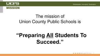 Succeed.  1  www.ucps.k12.nc.us  Globalization. Innovation. Graduation.  THE CHALLENGE  Do the