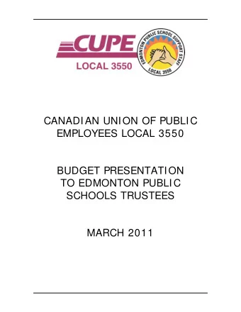 CANADIAN UNION OF PUBLIC  EMPLOYEES LOCAL 3550  BUDGET PRESENTATION  TO EDMONTON PUBLIC  SCHOOLS