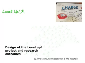 Design of the Level up!  project and research  outcomes  By Anna Kuzina, Paul Kloosterman &amp;