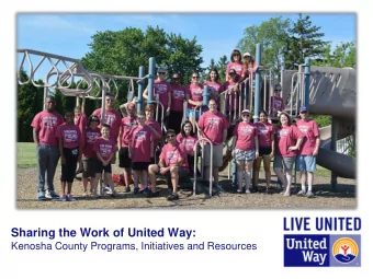 Sharing the Work of United Way:  Kenosha County Programs, Initiatives and Resources  Focus on the
