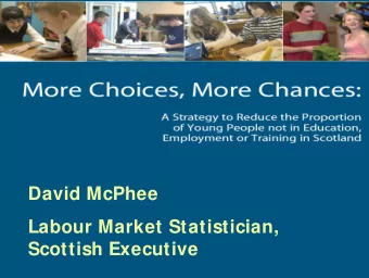 David McPhee  Labour Market Statistician,  Scottish Executive  What is the issue?  Scotland has