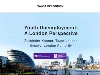 Youth Unemployment:  A London Perspective  Satbinder Kooner, Team London  Greater London Authority