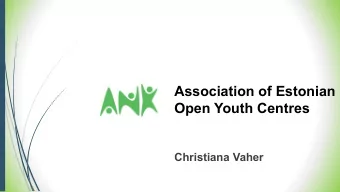 Association of Estonian  Open Youth Centres  Christiana Vaher  AEYC  Established 9 th November