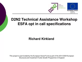 D2N2 Technical Assistance Workshop  ESFA opt in call specifications  This project is part-funded by