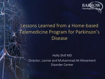 Lessons Learned from a Home-based Telemedicine P rogram for Parkinsons  Disease  Holly Shill MD