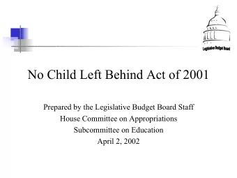 No Child Left Behind Act of 2001  Prepared by the Legislative Budget Board Staff  House Committee