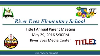 River Eves Elementary School  Title I Annual Parent Meeting  May 29, 2016 5:30PM  River Eves Media