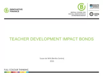 TEACHER DEVELOPMENT IMPACT BONDS  Susan  de  Wi+  (Bertha  Centre)    2015