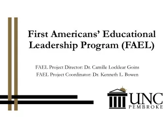 First Americans Educational  Leadership Program (FAEL)  FAEL Project Director: Dr. Camille