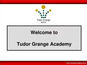 Welcome to  Tudor Grange Academy  Tudor Grange Academy 2016  Slide 2  Maximising Achievement in