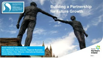 Building a Partnership  for Future Growth  Kevin Holland, Chief Executive  Alan McKeown, Exec