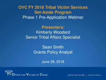 OVC FY 2018 Tribal Victim Services  Set-Aside Program  Phase 1 Pre-Application Webinar  Presenters: