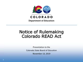 No  Notice  ce o  of Rulemaking  Color  olorado R  READ Ac  Act  Presentation to the  Colorado
