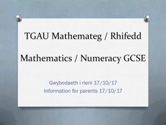 TGAU Mathemateg / Rhifedd  Mathematics / Numeracy GCSE  Gwybodaeth i rieni 17/10/17  Information