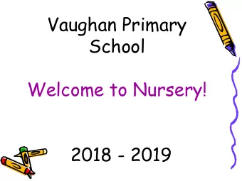Vaughan Primary  School  Welcome to Nursery!  2018 - 2019 Tonights Aims  To inform you about