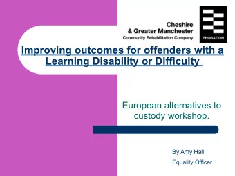 Improving outcomes for offenders with a  Learning Disability or Difficulty  European alternatives