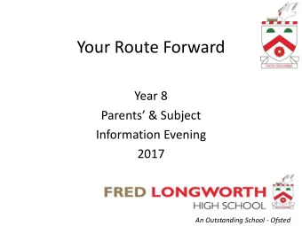 Your Route Forward  Year 8 Parents &amp; Subject  Information Evening  2017  An Outstanding