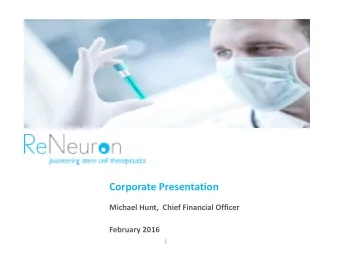 Corporate Presentation  Michael Hunt,  Chief Financial Officer  February 2016  1  Disclaimer  THIS