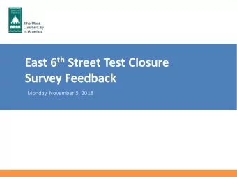 Survey Feedback  Monday, November 5, 2018 East 6 th Street Test Closure  Survey Feedback  Overview