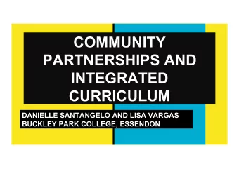 COMMUNITY  PARTNERSHIPS AND  INTEGRATED  CURRICULUM  DANIELLE SANTANGELO AND LISA VARGAS  BUCKLEY