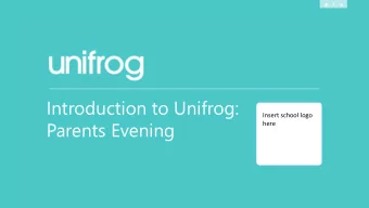 Introduction to Unifrog:  Insert school logo  Parents Evening  here  What is Unifrog?  Unifrog