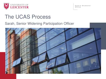 The UCAS Process  Sarah, Senior Widening Participation Officer  The UCAS  Process  Why go to