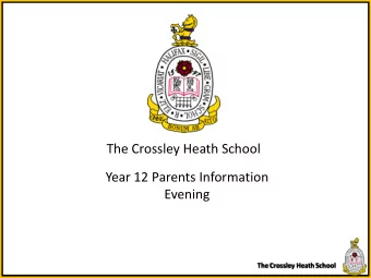 Year 12 Parents Information  Evening  The Crossley Heath School  WELCOME!  The Crossley Heath