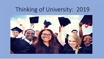 Thinking of University:  2019  Why go to university?  1.  Love of Learning  2.  Career and future