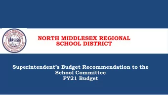 NORTH MIDDLESEX REGIONAL  SCHOOL DISTRICT  Superintendents Budget Recommendation to the  School