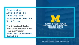 Innovative  Approaches to  Growing the  Behavioral Health  Workforce:  The Behavioral Health