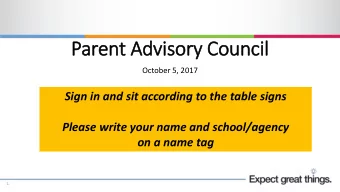 Parent Advisory  ry Council  October 5, 2017  Sign in and sit according to the table signs  Please