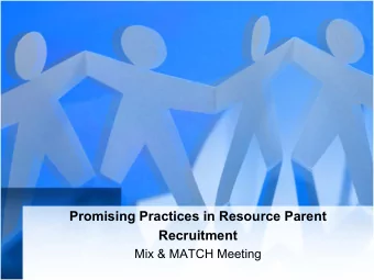 Promising Practices in Resource Parent  Recruitment  Mix &amp; MATCH Meeting  Objectives  1.