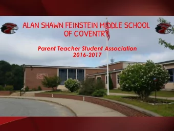 ALAN SHAWN FEINSTEIN MIDDLE SCHOOL  OF COVENTRY  Parent Teacher Student Association  2016-2017  WHO