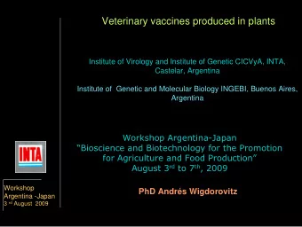 Veterinary vaccines produced in plants  Institute of Virology and Institute of Genetic CICVyA,