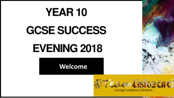 YEAR 10  GCSE SUCCESS  EVENING 2018  Welcome  FIRST UP  2  CONSUL  TANTS  Key dates: Wednesday 7 th