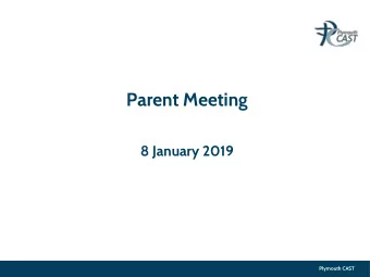 Parent Meeting  8 January 2019  Plymouth CAST  Introductions and context of the Trust