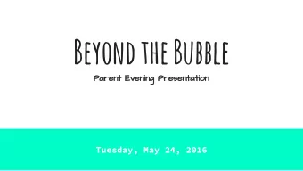 Beyond the Bubble  Parent Evening Presentation  Tuesday, May 24, 2016  Agenda for Evening
