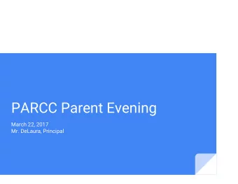 PARCC Parent Evening  March 22, 2017  Mr. DeLaura, Principal  1. Why should my child take the PARCC