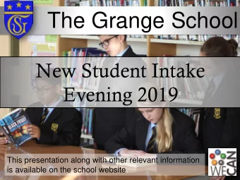 The Grange School  New Student Intake  Evening 2019  This presentation along with other relevant