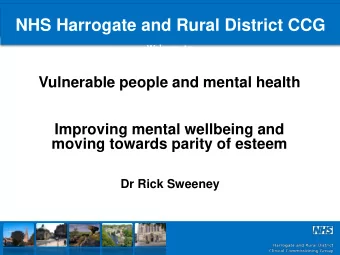 NHS Harrogate and Rural District CCG  Welcome to  Vulnerable people and mental health  Improving