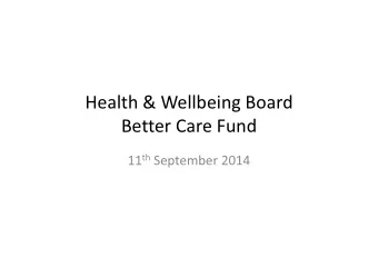 Health &amp; Wellbeing Board  Better Care Fund 11 th September 2014  Vision for Health &amp; Social