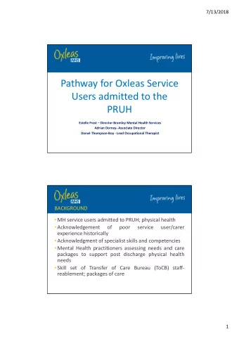 Pathway for Oxleas Service  Users admitted to the  PRUH  Estelle Frost  Director Bromley Mental
