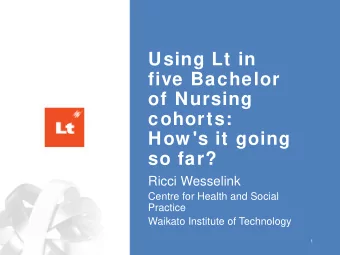 Using Lt in  five Bachelor  of Nursing  cohorts:  How 's it going  so far?  Ricci Wesselink  Centre