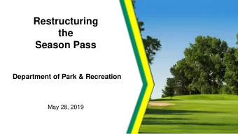 Restructuring  the  Season Pass  Department of Park &amp; Recreation  May 28, 2019  2  Why Are We