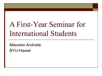 A First-Year Seminar for  International Students  Maureen Andrade  BYU-Hawaii  Overview  The